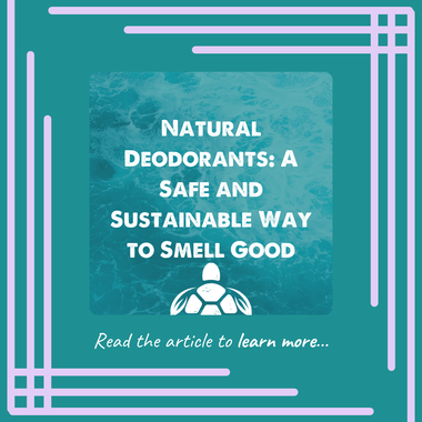 Natural Deodorants: A Safe and Sustainable Way to Smell Good