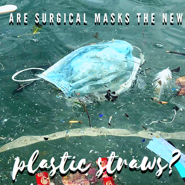 Are Surgical Masks the New Plastic Straws?